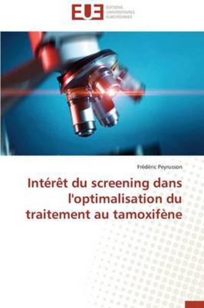 Interet Du Screening Dans L'optimalisation Du Traitement Au Tamoxifene - Peyrusson Frederic - Bøger - Éditions universitaires européennes - 9783841732521 - 28. februar 2018