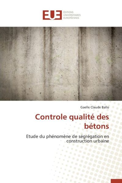 Cover for Ballo Gaelle Claude · Controle Qualite Des Betons (Paperback Book) (2018)