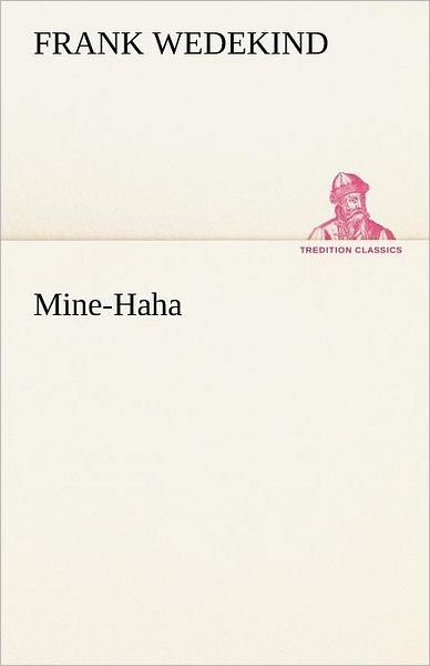 Cover for Frank Wedekind · Mine-haha (Tredition Classics) (German Edition) (Paperback Book) [German edition] (2012)