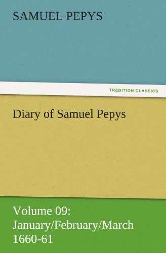 Diary of Samuel Pepys  -  Volume 09: January / February / March 1660-61 (Tredition Classics) - Samuel Pepys - Boeken - tredition - 9783842454521 - 25 november 2011
