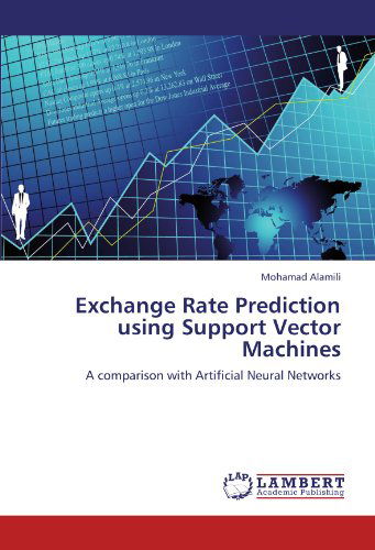 Cover for Mohamad Alamili · Exchange Rate Prediction Using Support Vector Machines: a Comparison with Artificial Neural Networks (Paperback Book) (2011)