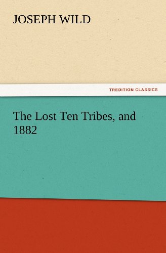 Cover for Joseph Wild · The Lost Ten Tribes, and 1882 (Tredition Classics) (Paperback Book) (2012)