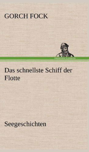 Das Schnellste Schiff Der Flotte - Gorch Fock - Livros - TREDITION CLASSICS - 9783847248521 - 11 de maio de 2012