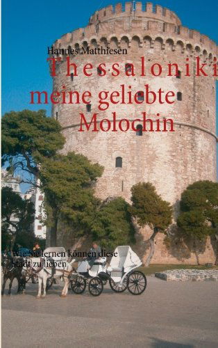 Cover for Hannes Matthiesen · Thessaloniki meine geliebte Molochin: Wie Sie lernen koennen diese Stadt zu lieben (Paperback Book) [German edition] (2012)
