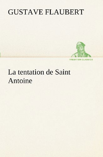 Cover for Gustave Flaubert · La Tentation De Saint Antoine (Tredition Classics) (French Edition) (Paperback Book) [French edition] (2012)