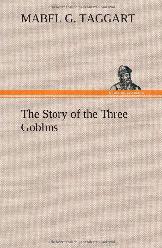 Cover for Mabel G. Taggart · The Story of the Three Goblins (Hardcover Book) (2012)