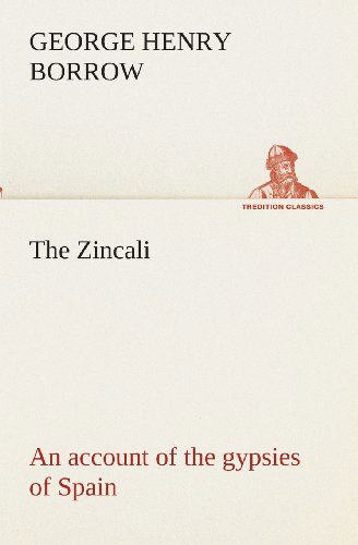 Cover for George Henry Borrow · The Zincali: an Account of the Gypsies of Spain (Tredition Classics) (Taschenbuch) (2013)