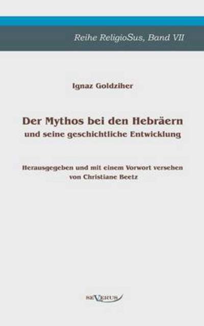 Cover for Ignaz Goldziher · Der Mythos Bei den Hebräern Und Seine Geschichtliche Entwicklung (Paperback Bog) [German edition] (2012)