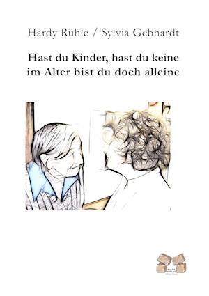 Cover for Hardy Rühle · Hast du Kinder, hast du keine im Alter bist du doch alleine (Pocketbok) (2019)
