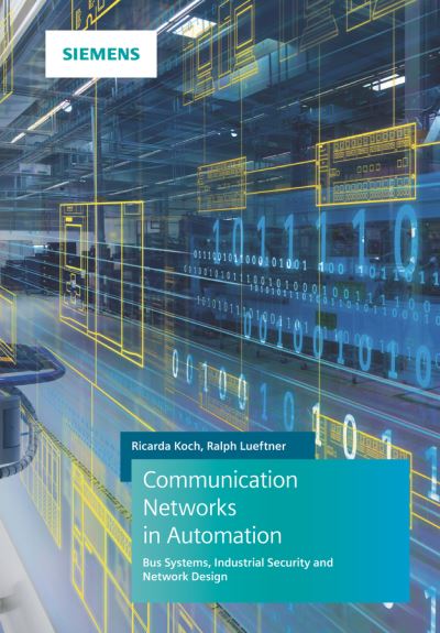 Communication Networks in Automation: Bus Systems. Components. Configuration and Management. Protocols. Security - Ricarda Koch - Books - Publicis MCD Verlag,Germany - 9783895784521 - December 4, 2019