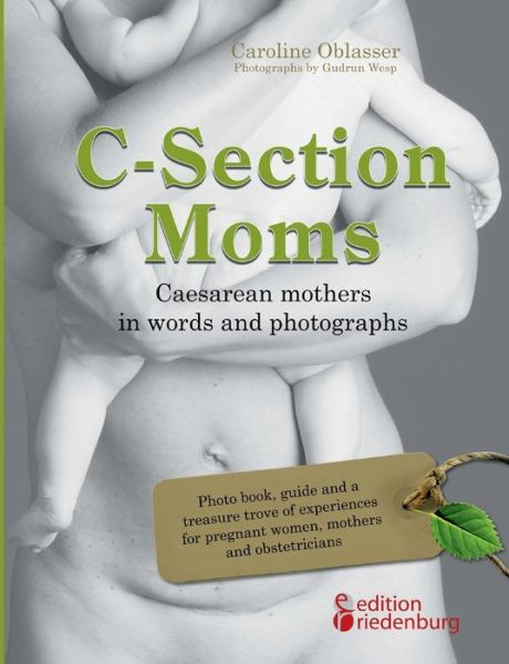 Cover for Caroline Oblasser · C-Section Moms - Caesarean mothers in words and photographs (Paperback Book) [German edition] (2014)