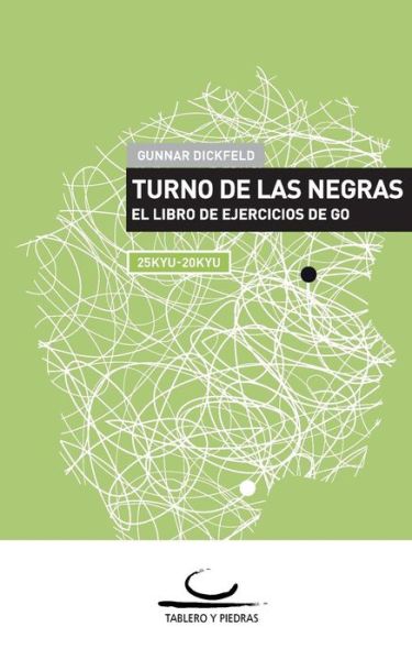 Cover for Gunnar Dickfeld · Turno de las Negras: El Libro de Ejercicios de Go. 25 Kyu - 20 Kyu (Pocketbok) [Spanish edition] (2014)