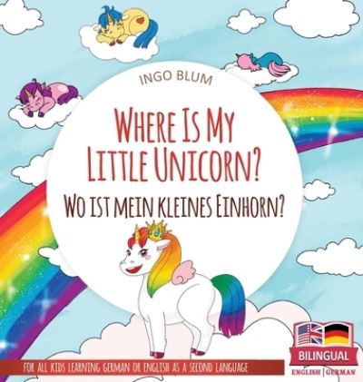 Cover for Ingo Blum · Where Is My Little Unicorn? - Wo ist mein kleines Einhorn? (Hardcover Book) (2021)