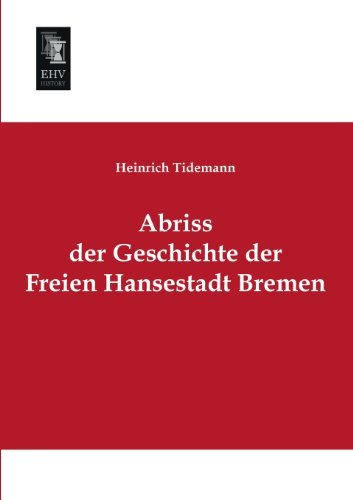 Cover for Heinrich Tidemann · Abriss Der Geschichte Der Freien Hansestadt Bremen (Pocketbok) [German edition] (2013)