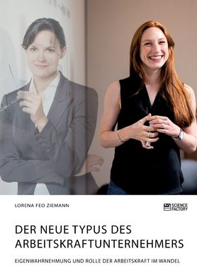 Cover for Lorena Feo Ziemann · Der neue Typus des Arbeitskraftunternehmers. Eigenwahrnehmung und Rolle der Arbeitskraft im Wandel (Paperback Book) (2021)