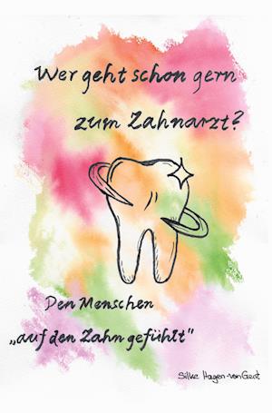 Cover for Silke Hagen-van Gent · Wer geht schon gern zum Zahnarzt? (Paperback Book) (2021)