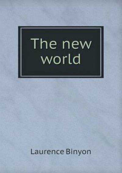 Cover for Laurence Binyon · The New World (Pocketbok) (2015)