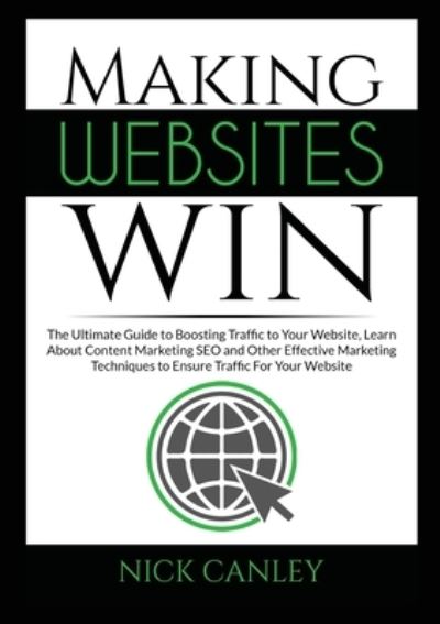 Making Websites Win - Nick Canley - Książki - Zen Mastery SRL - 9786069836521 - 4 grudnia 2020