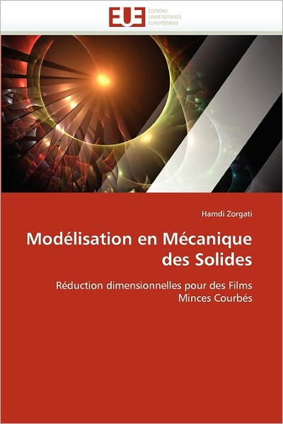 Cover for Hamdi Zorgati · Modélisation en Mécanique Des Solides: Réduction Dimensionnelles Pour Des Films Minces Courbés (Paperback Book) [French edition] (2018)