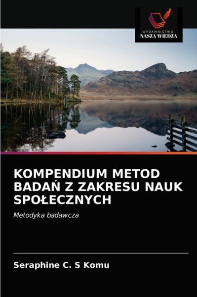 Cover for Seraphine C S Komu · Kompendium Metod Bada? Z Zakresu Nauk Spolecznych (Paperback Book) (2020)