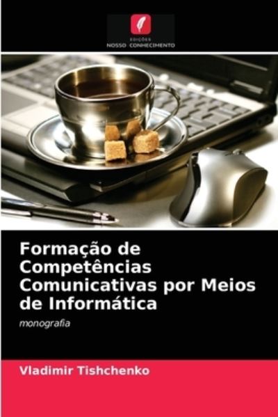 Cover for Vladimir Tishchenko · Formacao de Competencias Comunicativas por Meios de Informatica (Paperback Book) (2021)