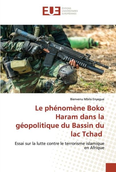 Cover for Bienvenu Mbila Enyegue · Le phénomène Boko Haram dans la géopolitique du Bassin du lac Tchad (Paperback Book) (2022)
