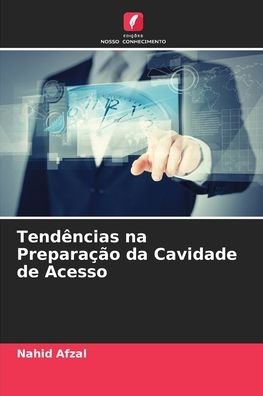 Cover for Nahid Afzal · Tendencias na Preparacao da Cavidade de Acesso (Paperback Book) (2021)