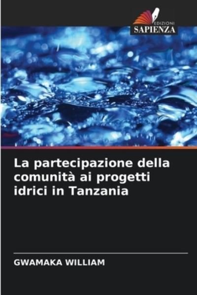 Cover for Gwamaka William · La partecipazione della comunita ai progetti idrici in Tanzania (Paperback Bog) (2021)