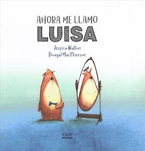 Cover for Jessica Walton · Ahora Me Llamo Luisa (Hardcover Book) (2017)