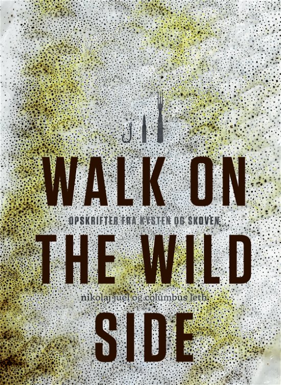 Cover for Nikolaj Juel; Columbus Leth · Walk on the wild side (Bound Book) [1st edition] (2017)