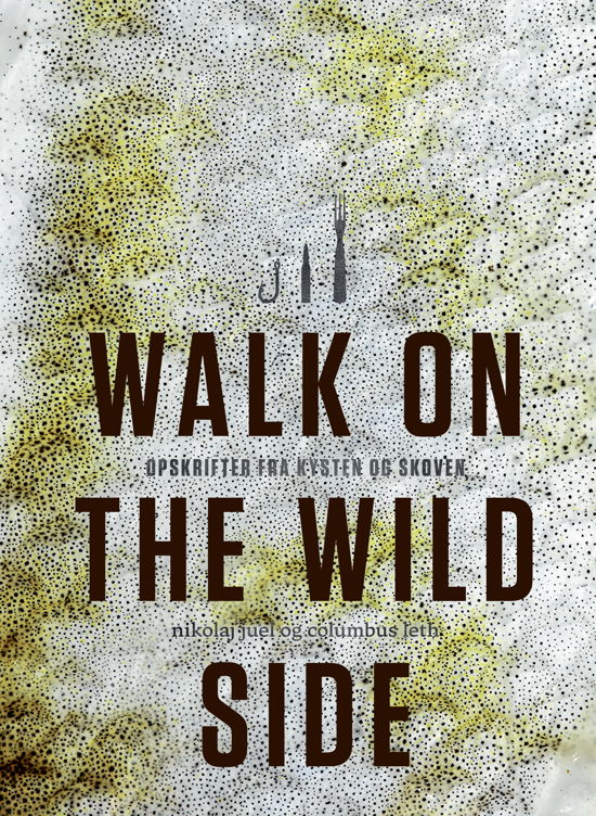 Cover for Nikolaj Juel; Columbus Leth · Walk on the wild side (Indbundet Bog) [1. udgave] (2017)
