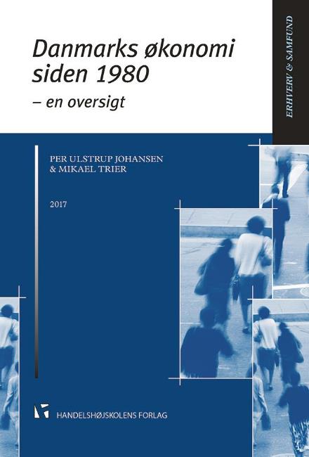 Cover for Per Ulstrup Johansen og Mikael Trier · Erhverv &amp; Samfund: Danmarks økonomi siden 1980 (Sewn Spine Book) [15th edition] (2017)