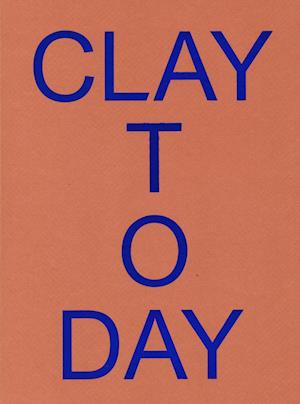 Clay Today - Christina Rauh Oxbøll og Pia Wirnfeldt - Books - Clay Keramikmuseum Danmark - 9788791135521 - January 2, 2019