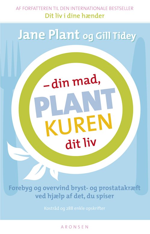 Plantkuren - din mad, dit liv - Jane Plant og Gill Tidey - Bøger - Aronsen - 9788799238521 - 8. oktober 2010