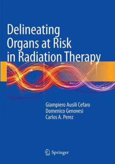 Cover for Giampiero Ausili Cefaro · Delineating Organs at Risk in Radiation Therapy (Paperback Book) [Softcover reprint of the original 1st ed. 2013 edition] (2016)