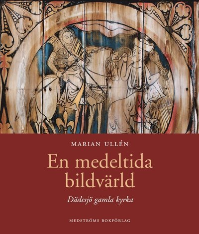 Cover for Marian Ullén · En medeltida bildvärld : Dädesjö gamla kyrka (Gebundesens Buch) (2020)