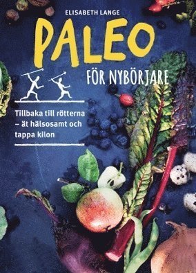Cover for Elisabeth Lange · Paleo för nybörjare : tillbaka till rötterna - ät hälsosamt och tappa kilon (Bound Book) (2016)