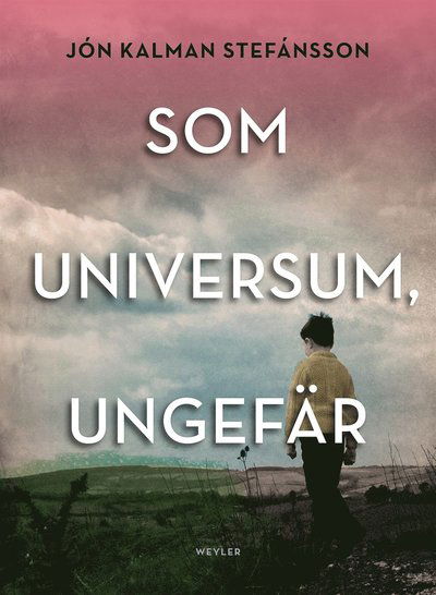 Cover for Jón Kalman Stefánsson · Som universum, ungefär : en släktroman (ePUB) (2016)