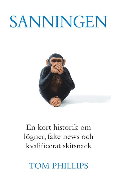 Cover for Tom Phillips · Sanningen : en kort historik om lögner, fake news och kvalificerat skitsnack (Bound Book) (2020)