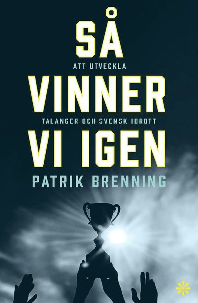 Cover for Patrik Brenning · Så vinner vi igen : slaget om svensk idrott (Bound Book) (2024)