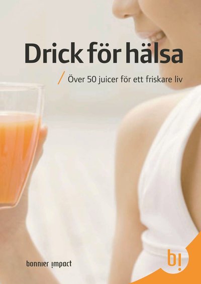 Drick för hälsa : över 50 juicer för ett friskare liv - Amanda Cross - Books - Bonnier Impact - 9789185605521 - August 29, 2008