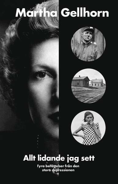 Cover for Martha Gellhorn · Allt lidande jag sett : fyra berättelser från den stora depressionen (Inbunden Bok) (2021)