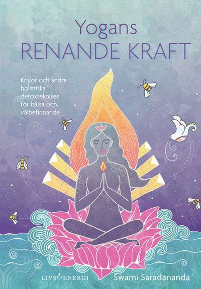 Yogans renande kraft : kriyor och andra holistiska detoxtekniker för hälsa och välbefinnande - Swami Saradananda - Books - Livsenergi - 9789188633521 - May 7, 2020