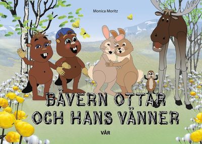 Cover for Monica Moritz · Bävern Ottar och hans vänner - vår (Hardcover Book) (2023)