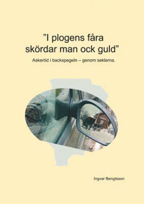 Cover for Ingvar Bengtsson · :   &quot;I plogens fåra skördar man ock guld&quot; : Askeröd i backspegeln - genom seklerna (Paperback Book) (2006)