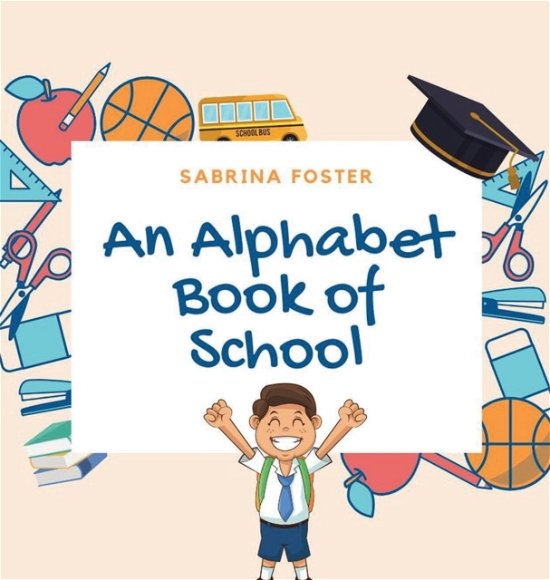 Cover for Sabrina Foster · An Alphabet Book of School (Hardcover Book) (2019)
