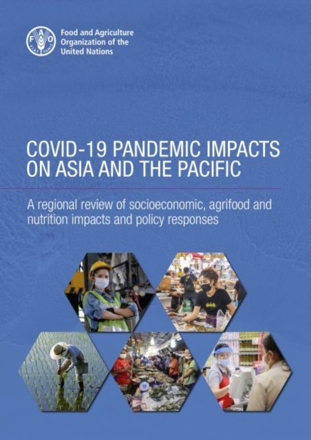 Cover for Food and Agriculture Organization · COVID-19 pandemic impacts on Asia and the Pacific: a regional review of socioeconomic, agrifood and nutrition impacts and policy responses (Paperback Bog) (2022)