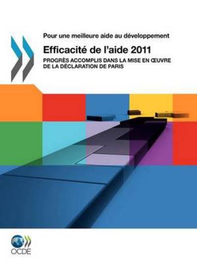 Cover for Oecd Publishing · Pour Une Meilleure Aide Au Développement Efficacité De L'aide 2011 : Progrès Accomplis Dans La Mise en Oeuvre De La Déclaration De Paris (Taschenbuch) [French edition] (2011)