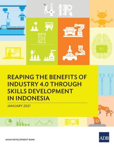 Cover for Asian Development Bank · Reaping the Benefits of Industry 4.0 through Skills Development in Indonesia (Paperback Book) (2021)