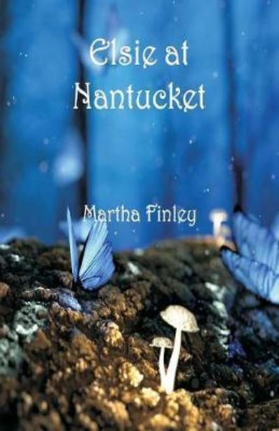 Cover for Martha Finley · Elsie at Nantucket (Paperback Book) (2018)